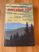 Jakt utan n&aring;d : en roman kring den st&ouml;rsta jakten i Sverige