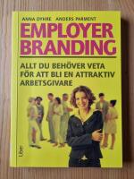 Employer branding : allt du beh&ouml;ver veta f&ouml;r att bli en attraktiv arbetsgivare