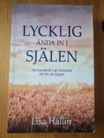 Lycklig &auml;nda in i sj&auml;len : en handbok i att f&ouml;r&auml;ndra sitt liv p&aring; djupet