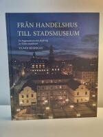 Fr&aring;n Handelshus till Stadsmuseum : en byggnadshistorisk skildring av S&ouml;dra stadshuset