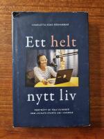 Ett helt nytt liv : portr&auml;tt av tolv kvinnor som lyckats starta om i Sverige