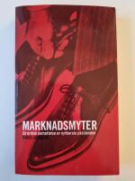 Marknadsmyter : en kritisk betraktelse av nyliberala p&aring;st&aring;enden