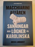 Macchiariniaff&auml;ren : sanningar och l&ouml;gner p&aring; Karolinska