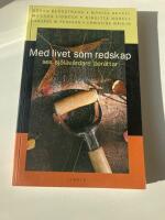Med livet som redskap - sex sj&auml;lav&aring;rdare ber&auml;ttar