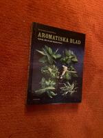Aromatiska blad : en bok om f&auml;rska &ouml;rter i maten