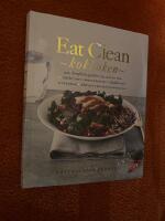 Eat Clean : kokboken - den kompletta guiden till maten som st&auml;rker ditt immunf&ouml;rsvar, skyddar mot sjukdomar, &ouml;kar din prestationsf&ouml;rm&aring;ga