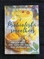 Probiotiska smoothies : för lugn mage, vital tarmflora coh ökat välmående