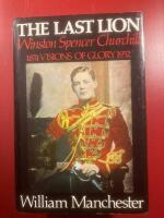 The Last Lion - Winston Spencer Churchill, visions of glory 1874 - 1932