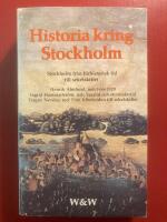 Historia kring Stockholm : [Stockholm fr&aring;n f&ouml;rhistorisk tid till sekelskiftet]