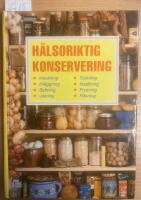 H&auml;lsoriktig konservering : inkokning, inl&auml;ggning, saftning, j&auml;sning, torkning, insaltning, frysning, r&ouml;kning