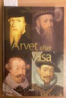 Arvet efter Gustav Vasa : En ber&auml;ttelse om fyra kungar och ett rike