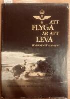 Att flyga &auml;r att leva - Flygvapnet 1926&ndash;1976