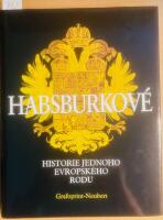 Habsburkov&eacute; - Historie jednoho evropsk&eacute;ho rodu