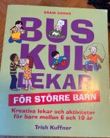 Buskul lekar f&ouml;r st&ouml;rre barn : kreativa lekar och aktiviteter f&ouml;r barn mellan 6 och 10 &aring;r