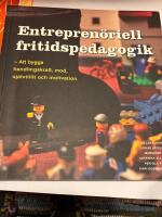 Entrepren&ouml;riell fritidspedagogik : att bygga handlingskraft, mod, sj&auml;lvtillit och motivation