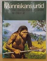 M&auml;nniskans urtid : [v&aring;rt sl&auml;ktes utveckling under en miljon &aring;r]
