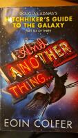 And Another Thing..  Hitchhiker's Guide to the Galaxy: Part Six of Three 