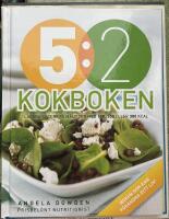 5:2 kokboken : l&auml;ckra recept p&aring; m&aring;ltider med 100, 200 eller 300 kcal