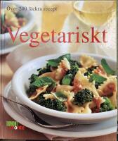 Vegetariskt : &ouml;ver 200 l&auml;ckra recept