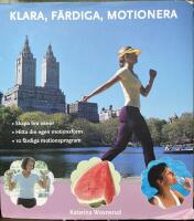 Klara, färdiga, motionera : skapa bra vanor, hitta din egen motionsform, 10 färdiga motionsprogram