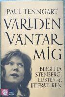 V&auml;rlden v&auml;ntar mig : Birgitta Stenberg, lusten och litteraturen