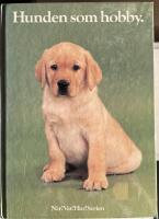 Hunden som hobby : anskaffning, v&aring;rd, uppfostran, dressyr, psykologi, anatomi, sjukdomar, specialdressyr, t&auml;vlingar, 156 rasbeskrivningar