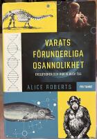 Varats f&ouml;runderliga osannolikhet : evolutionen och hur vi blev till