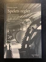 Spelets regler. Arbetsmarknadens institutioner i Sverige 1850-2000