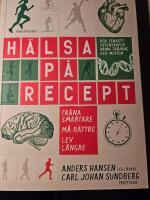 H&auml;lsa p&aring; recept : tr&auml;na smartare, m&aring; b&auml;ttre, lev l&auml;ngre