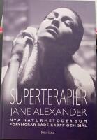 Superterapier : nya naturmetoder som f&ouml;ryngrar b&aring;de kropp och sj&auml;l