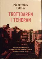 Trottoaren i Teheran : en tid bland stillsamma rebeller eller konsten att utan varken kurs eller bef&auml;l botanisera p&aring; asfalten i Teheran