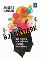 Hj&auml;rnstark : hur motion och tr&auml;ning st&auml;rker din hj&auml;rna