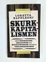 Skurkkapitalismen : hur bedragare, hallickar och maffiakungar p&aring;verkar v&auml;rlsekonomin