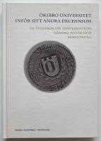 &Ouml;rebro universitet inf&ouml;r sitt andra decennium: en t&auml;nkebok om universitetets g&aring;rdag, nutid och morgondag