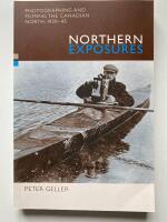 Northern Exposures: Photographing and Filming the Canadian North, 1920-45