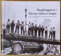 Skogshuggarna i Fj&auml;rran v&auml;sterns skogar : en unik svensk utvandringshistoria