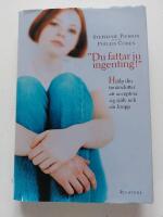 Du fattar ju ingenting! Hj&auml;lp din ton&aring;rsdotter att acceptera sig sj&auml;lv