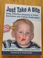 Just take a bite : easy, effective answers to food aversions and eating challenges