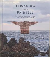 Stickning fr&aring;n Fair Isle : 15 stickprojekt med inspiration fr&aring;n traditionella m&ouml;nster
