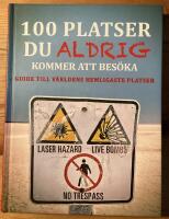  100 platser du aldrig kommer att bes&ouml;ka : v&auml;rldens hemligaste platser