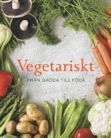 Vegetariskt : fr&aring;n gr&ouml;da till f&ouml;da
