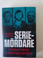 Seriem&ouml;rdare : v&auml;rldens v&auml;rsta brottslingar ber&auml;ttar