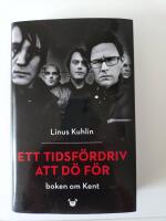 Ett tidsf&ouml;rdriv att d&ouml; f&ouml;r : boken om Kent