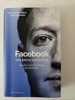 Facebook - den nakna sanningen : Ber&auml;ttelsen om hur ett f&ouml;retag tog &ouml;ver v&auml;rlden