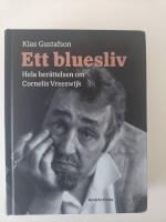 Ett bluesliv : hela ber&auml;ttelsen om Cornelis Vreeswijk