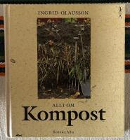 Allt om kompost : fr&aring;n tr&auml;dg&aring;rdskompost till maskkompost p&aring; balkongen