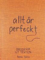 allt &auml;r perfeckt : brodera ut texten