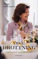 Yrke: drottning : makten och m&ouml;jligheterna