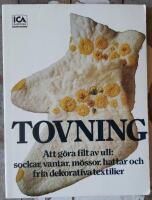 Tovning : att g&ouml;ra filt av ull: sockar, vantar, m&ouml;ssor, hattar och fria dekorativa textilier