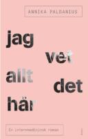 Jag vet allt det h&auml;r : en internmedicinsk roman